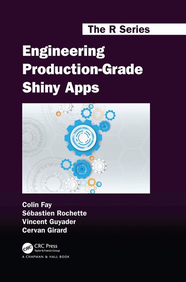 Colin Fay, Sébastien Rochette, Vincent Guyader, Cervan Girard - Engineering Production-Grade Shiny Apps, Inbunden