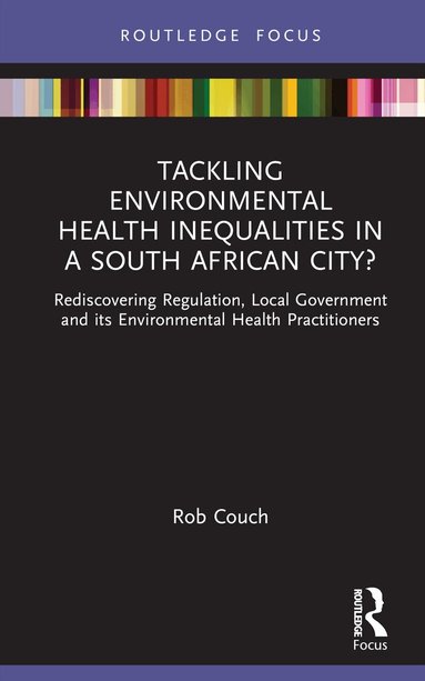 Rob Couch - Tackling Environmental Health Inequalities in a South African City?, Inbunden