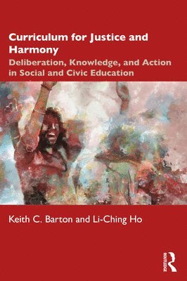 Keith C. Barton, Li-Ching Ho, USA) Barton, Keith C. (Indiana University, Li-Ching (University of Wisconsin-Madison) Ho - Curriculum for Justice and Harmony, Häftad