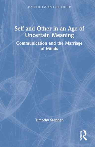 Timothy Stephen - Self and Other in an Age of Uncertain Meaning, Inbunden