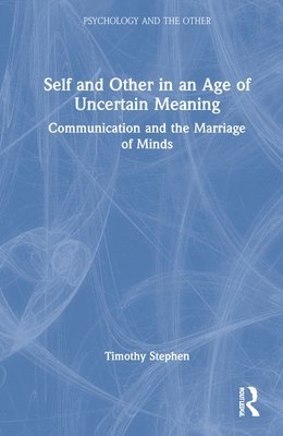 Timothy Stephen - Self and Other in an Age of Uncertain Meaning, Inbunden