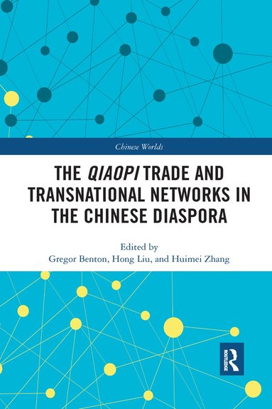 Gregor Benton, Hong Liu, Huimei Zhang - Qiaopi Trade and Transnational Networks in the Chinese Diaspora, Häftad