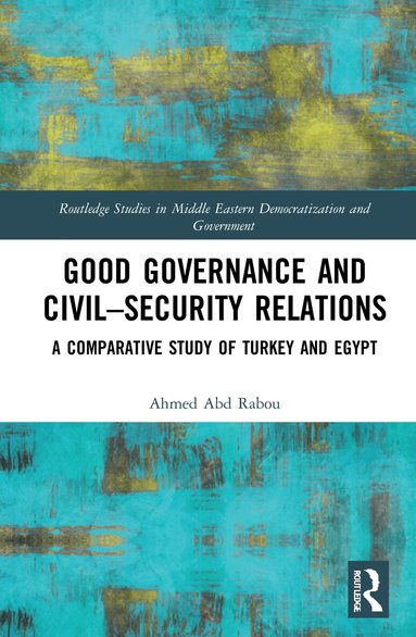 Ahmed Abd Rabou - Good Governance and Civil–Security Relations, Inbunden