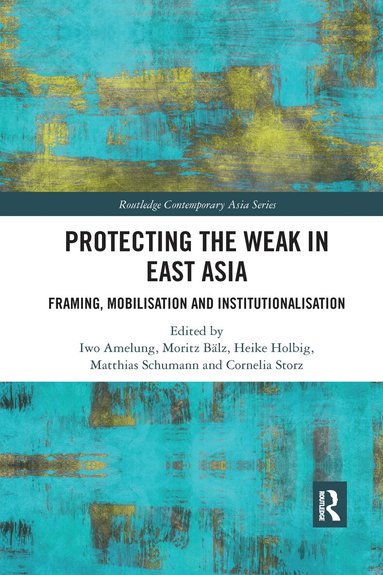 Iwo Amelung, Moritz Bälz, Heike Holbig, Matthias Schumann, Cornelia Storz - Protecting the Weak in East Asia, Häftad