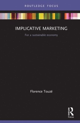 Florence Touzé, France) Touze, Florence (Audencia Business School - Implicative Marketing, Inbunden