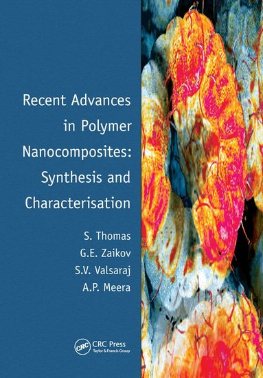Sabu Thomas, Gennady Zaikov, Valsaraj, Meera - Recent Advances in Polymer Nanocomposites: Synthesis and Characterisation, Häftad
