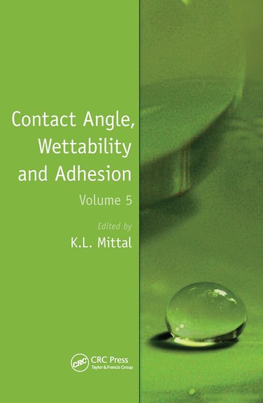 Kash L. Mittal - Contact Angle, Wettability and Adhesion, Volume 5, Häftad