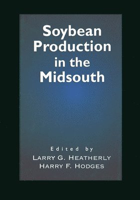 Larry G. Heatherly, Harry F. Hodges - Soybean Production in the Midsouth, Häftad