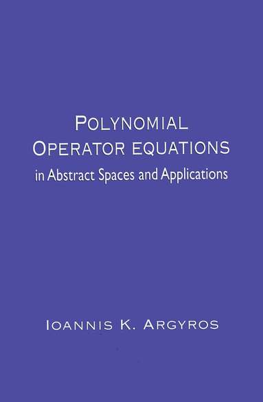 Ioannis K. Argyros - Polynomial Operator Equations in Abstract Spaces and Applications, Häftad