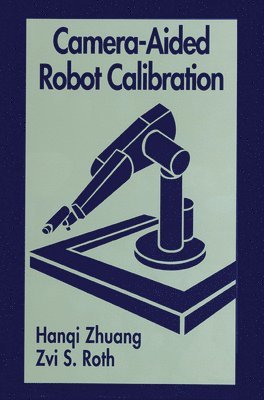 Hangi Zhuang, Zvi S. Roth - Camera-Aided Robot Calibration, Häftad