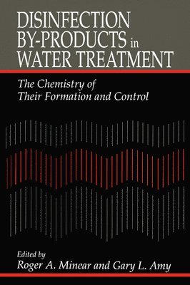 Roger A. Minear, Gary Amy, Roger A. (University of Illinois) Minear - Disinfection By-Products in Water TreatmentThe Chemistry of Their Formation and Control, Häftad