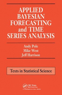 Andy Pole, Mike West, Jeff Harrison, USA) West, Mike (Duke University, Durham, North Carolina - Applied Bayesian Forecasting and Time Series Analysis, Häftad