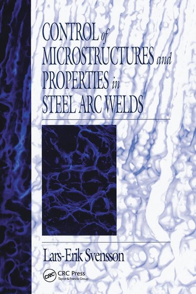 Lars-Erik Svensson - Control of Microstructures and Properties in Steel Arc Welds, Häftad