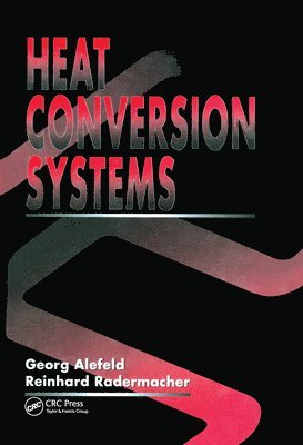 Georg Alefeld, Reinhard Radermacher, Georg (Technical University of Munich) Alefeld, USA) Radermacher, Reinhard (University of Maryland, College Park - Heat Conversion Systems, Häftad