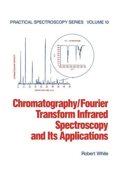 Robert White - Chromatography/Fourier Transform Infrared Spectroscopy and its Applications, Häftad