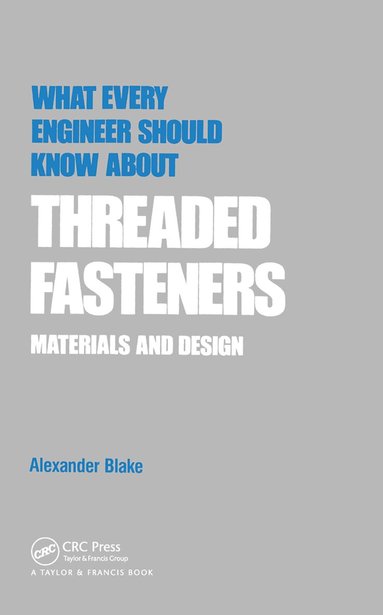 Alexander Blake - What Every Engineer Should Know about Threaded Fasteners, Häftad