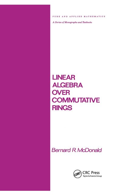 Bernard R. McDonald - Linear Algebra over Commutative Rings, Häftad