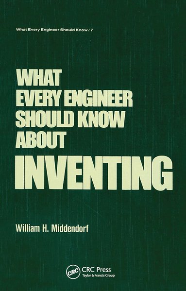 William H. Middendorf - What Every Engineer Should Know about Inventing, Häftad
