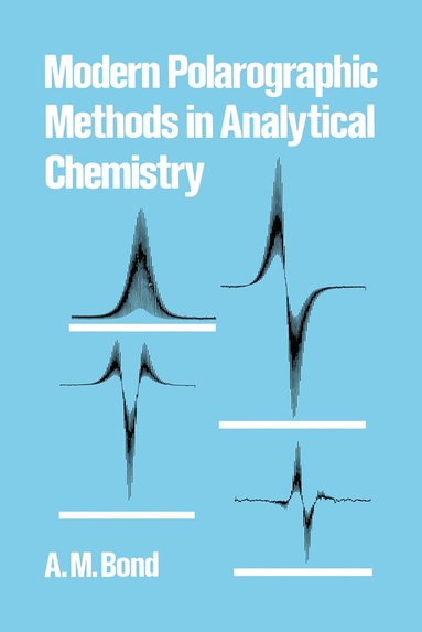 A. M. Bond - Modern Polarographic Methods in Analytical Chemistry, Häftad