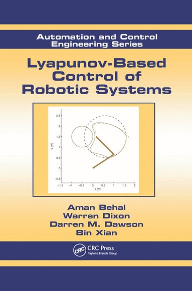 Aman Behal, Warren Dixon, Darren M. Dawson, Bin Xian - Lyapunov-Based Control of Robotic Systems, Häftad