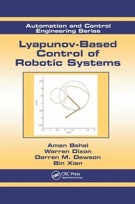 Aman Behal, Warren Dixon, Darren M. Dawson, Bin Xian - Lyapunov-Based Control of Robotic Systems, Häftad