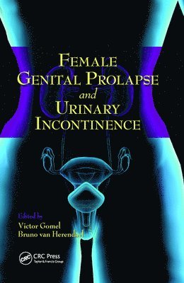 Victor G. Gomel, Bruno van Herendael, Canada) Gomel, Victor G. (Vancouver Hospital and Health Sciences Center, Belgium) van Herendael, Bruno (ZNA Campus Stuiveon Berg, Antwerp, Bruno Van Herendael, Bruno van Herendael - Female Genital Prolapse and Urinary Incontinence, Häftad