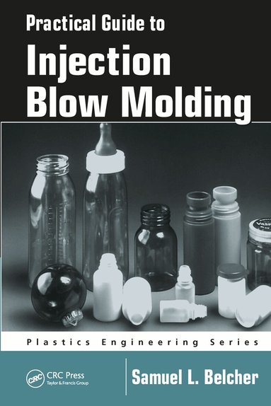 Samuel L. Belcher - Practical Guide To Injection Blow Molding, Häftad