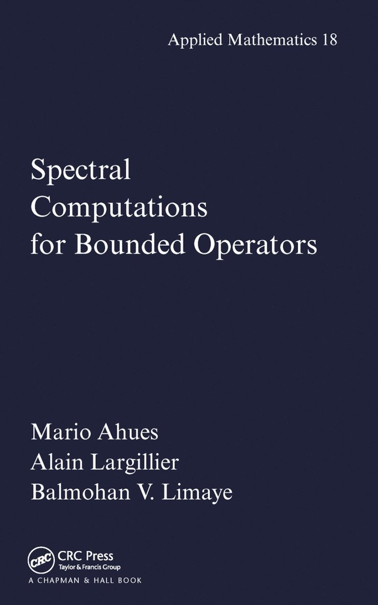 Mario Ahues, Alain Largillier, Balmohan Limaye - Spectral Computations for Bounded Operators, Häftad