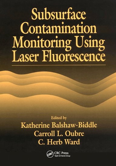 C. H. Ward, Katharine Balshaw-Biddle, Carroll L. Oubre - Subsurface Contamination Monitoring Using Laser Fluorescence, Häftad