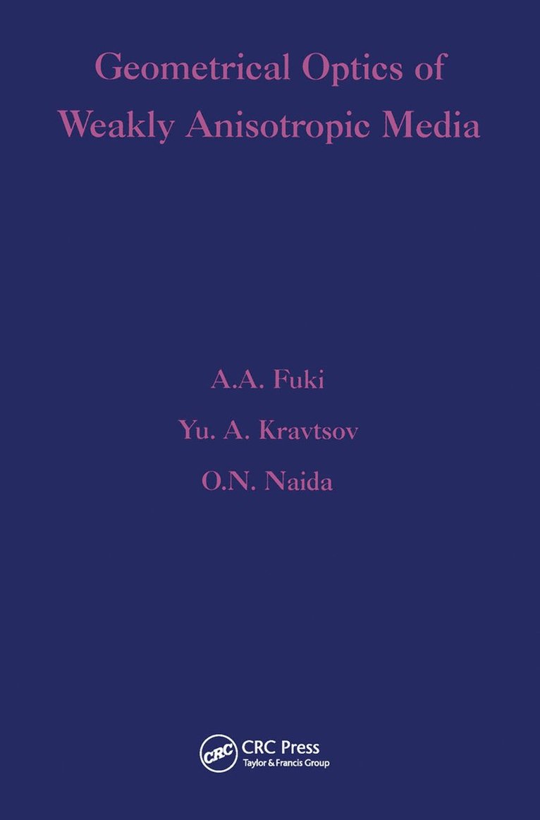 A A Fuki, Yu A Kravtsov, O N Naida, A. A. Fuki, Yu A. Kravtsov - Geometrical Optics of Weakly Anisotropic Media, Häftad