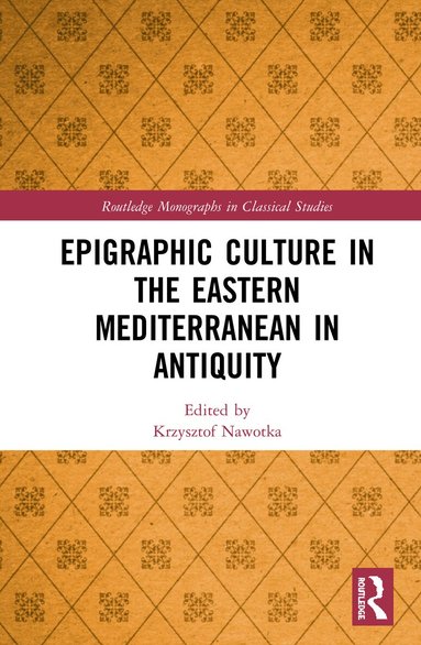 Krzysztof Nawotka - Epigraphic Culture in the Eastern Mediterranean in Antiquity, Inbunden