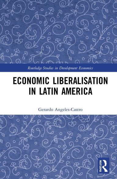 Gerardo Angeles-Castro - Economic Liberalisation in Latin America, Inbunden