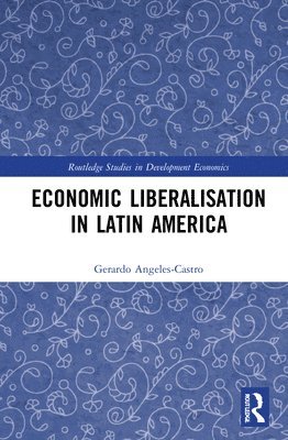 Gerardo Angeles-Castro - Economic Liberalisation in Latin America, Inbunden