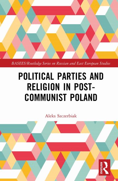 Aleks Szczerbiak - Political Parties and Religion in Post-Communist Poland, Inbunden