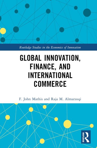 F. John Mathis, Raja M. Almarzoqi - Global Innovation, Finance, and International Commerce, Inbunden
