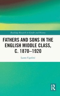 bokomslag Fathers and Sons in the English Middle Class, c. 18701920