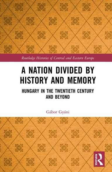 Gábor Gyáni - Nation Divided by History and Memory, Inbunden