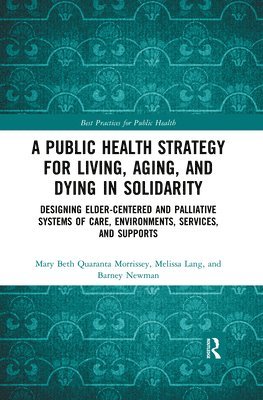Mary Beth Morrissey, Melissa Lang, Barney Newman, USA) Morrissey, Mary Beth (Fordham University, West Harrison, New York, USA) Lang, Melissa (Gilda’s Club Westchester, White Plains, New York - Public Health Strategy for Living, Aging and Dying in Solidarity, Häftad