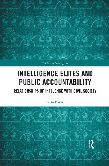 Vian Bakir - Intelligence Elites and Public Accountability, Häftad