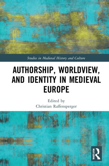 Christian Raffensperger - Authorship, Worldview, and Identity in Medieval Europe, Inbunden