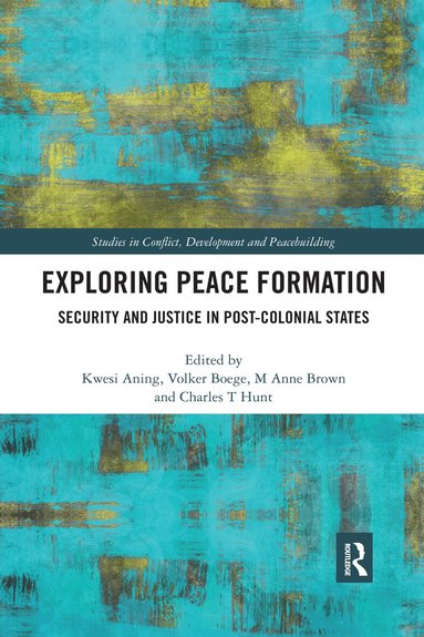 Kwesi Aning, M Anne Brown, Volker Boege, Charles T Hunt - Exploring Peace Formation, Häftad