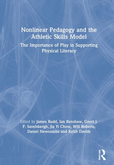 James Rudd, Ian Renshaw, Geert Savelsbergh, Jia Yi Chow, Will Roberts, Daniel Newcombe, Keith Davids - Nonlinear Pedagogy and the Athletic Skills Model, Inbunden