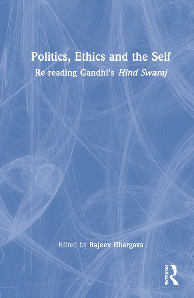 Rajeev Bhargava - Politics, Ethics and the Self, Inbunden