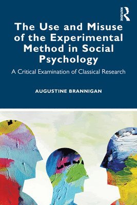 bokomslag The Use and Misuse of the Experimental Method in Social Psychology