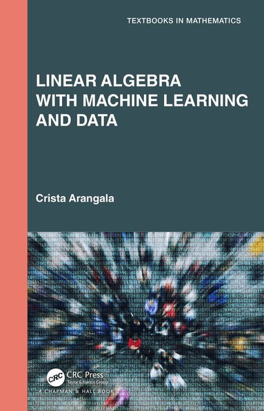 Crista Arangala - Linear Algebra With Machine Learning and Data, Inbunden