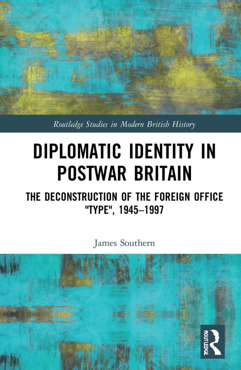 James Southern, James (UK Home Office) Southern - Diplomatic Identity in Postwar Britain, Inbunden