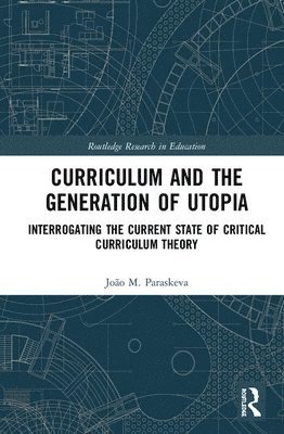 João M. Paraskeva, USA) Paraskeva, Joao M. (University of Massachusetts - Curriculum and the Generation of Utopia, Inbunden