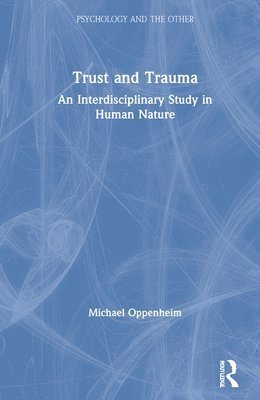 Michael Oppenheim, Canada) Oppenheim, Michael (Department of Religion, Concordia University, Montreal - Trust and Trauma, Inbunden