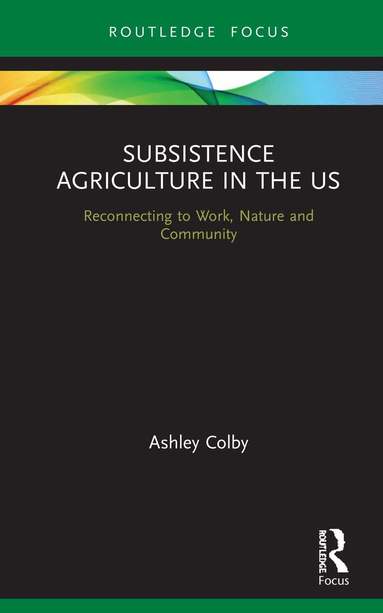 Ashley Colby - Subsistence Agriculture in the US, Inbunden