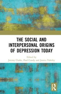 bokomslag The Social and Interpersonal Origins of Depression Today